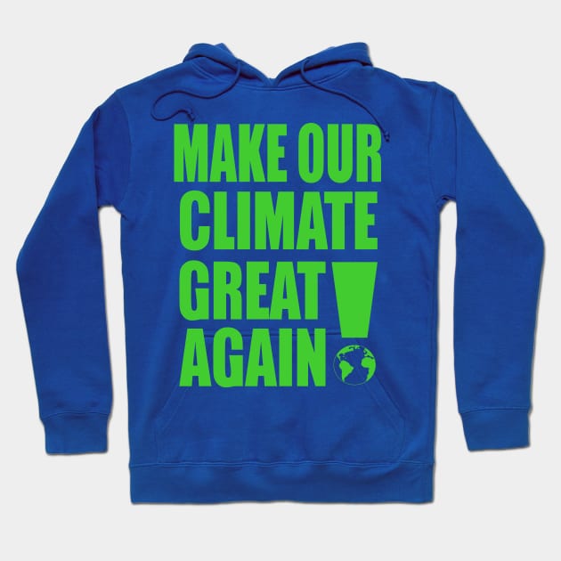 Make Our Climate Great Again! Hoodie by VintageArtwork